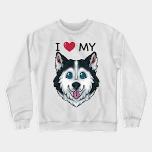I Love My Husky Crewneck Sweatshirt